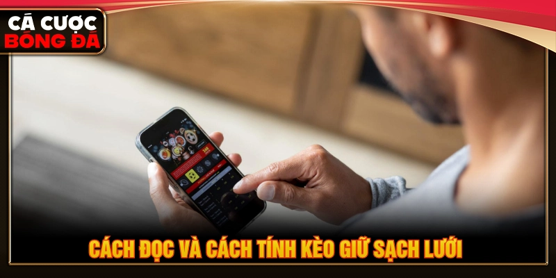 Cách đọc và cách tính kèo cược giữ sạch lưới bóng đá