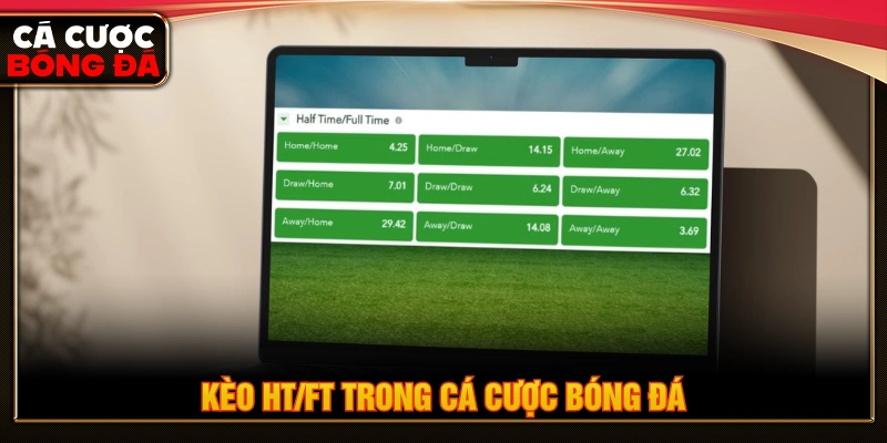 Dự đoán kèo HT/FT trong cá độ bóng đá