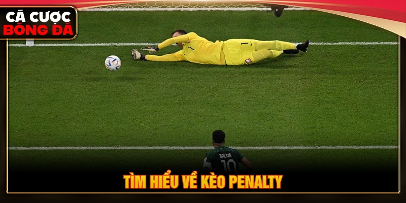 Kèo penalty là dự đoán liên quan đến loạt sút luân lưu 11m