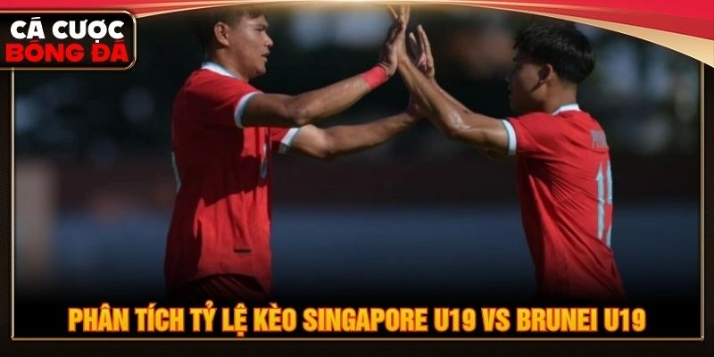Phân tích tỷ lệ kèo Singapore U19 vs Brunei U19 Phân tích tỷ lệ kèo Singapore U19 vs Brunei U19