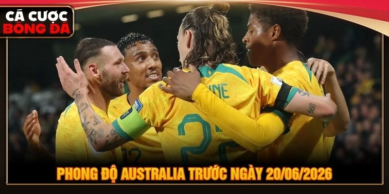 Phong độ Australia trước ngày 20/06/2026