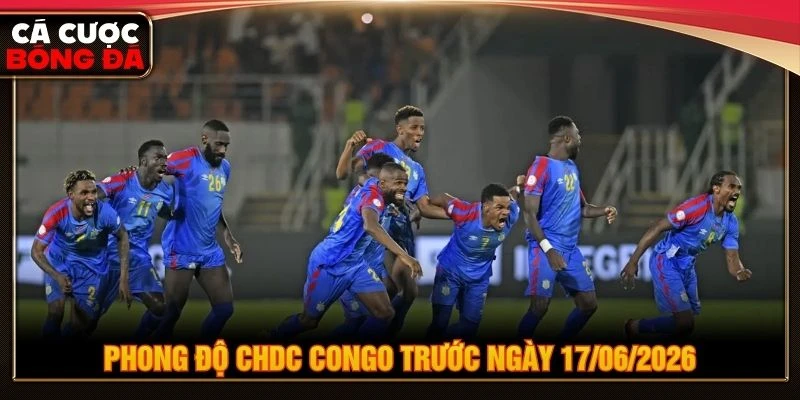 Phong độ CHDC Congo trước ngày 17/06/2026
